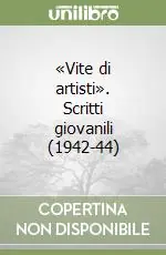 Scelto Dai Clienti «Vite di artisti». Scritti giovanili (1942-44)