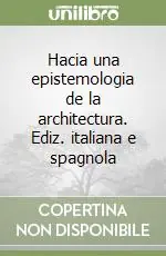 Hacia una epistemologia de la architectura. Ediz. italiana e spagnola Sconto