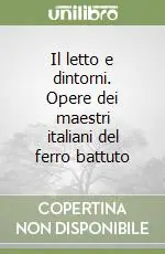 Il letto e dintorni. Opere dei maestri italiani del ferro battuto Affare
