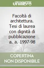 Facoltà di architettura. Tesi di laurea con dignità di pubblicazione a. a. 1997-98 Promozione Esclusiva