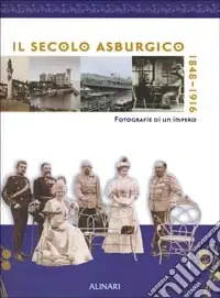 Sconto Il secolo asburgico. Un impero tredici nazioni nell‘immagine fotografica. Ediz. illustrata