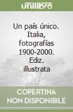 Subito Disponibile Un país único. Italia, fotografías 1900-2000. Ediz. illustrata