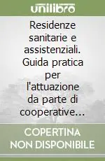 Residenze sanitarie e assistenziali. Guida pratica per l‘attuazione da parte di cooperative sociali Must-Have