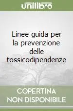 Linee guida per la prevenzione delle tossicodipendenze Reso Gratuito