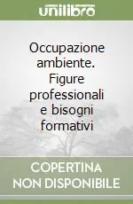 Esclusivo Occupazione ambiente. Figure professionali e bisogni formativi