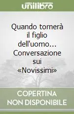 Esclusivo Quando tornerà il figlio dell‘uomo... Conversazione sui «Novissimi»