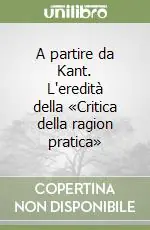 Offerta Lampo A partire da Kant. L‘eredità della «Critica della ragion pratica»