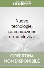 Compra Adesso Nuove tecnologie, comunicazione e mondi vitali