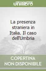 La presenza straniera in Italia. Il caso dell‘Umbria Ultima Occasione