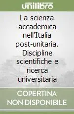 Miglior Prezzo La scienza accademica nell‘Italia post-unitaria. Discipline scientifiche e ricerca universitaria