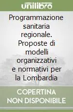 Solo Oggi Programmazione sanitaria regionale. Proposte di modelli organizzativi e normativi per la Lombardia