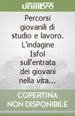 Percorsi giovanili di studio e lavoro. L‘indagine Isfol sull‘entrata dei giovani nella vita attiva Nuovo Arrivo