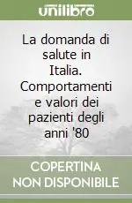 Saldi La domanda di salute in Italia. Comportamenti e valori dei pazienti degli anni ‘80
