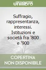 Suffragio, rappresentanza, interessi. Istituzioni e società fra ‘800 e ‘900 Offerta Lampo
