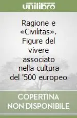 Ragione e «Civilitas». Figure del vivere associato nella cultura del ‘500 europeo Must-Have