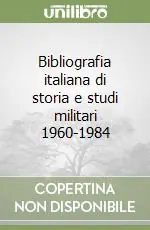 Bibliografia italiana di storia e studi militari 1960-1984 Offerta Del Giorno