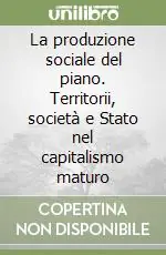 La produzione sociale del piano. Territorii, società e Stato nel capitalismo maturo Prezzo Conveniente