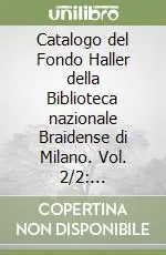 Catalogo del Fondo Haller della Biblioteca nazionale Braidense di Milano. Vol. 2/2 Dissertazioni, G-K Ultimissimo Modello