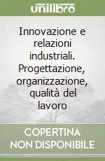 Quantità Limitata Innovazione e relazioni industriali. Progettazione, organizzazione, qualità del lavoro