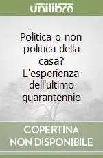 Scelto Dai Clienti Politica o non politica della casa? L‘esperienza dell‘ultimo quarantennio