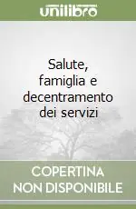 Prezzo Di Fabbrica Salute, famiglia e decentramento dei servizi