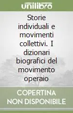 Sconto Storie individuali e movimenti collettivi. I dizionari biografici del movimento operaio