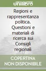 Miglior Prezzo Regioni e rappresentanza politica. Questioni e materiali di ricerca sui Consigli regionali
