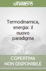 Esclusivo Termodinamica, energia il nuovo paradigma