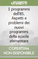 Ultimissimo Modello I programmi dell‘85. Aspetti e problemi dei nuovi programmi della scuola elementare