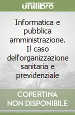 Vendita Finale Informatica e pubblica amministrazione. Il caso dell‘organizzazione sanitaria e previdenziale