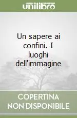 Offerta Del Giorno Un sapere ai confini. I luoghi dell‘immagine