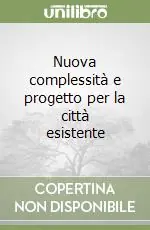 Nuova complessità e progetto per la città esistente Ultimissimo Modello