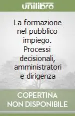 Spedizione Espresso La formazione nel pubblico impiego. Processi decisionali, amministratori e dirigenza