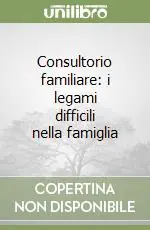 Nuovo Arrivo Consultorio familiare i legami difficili nella famiglia