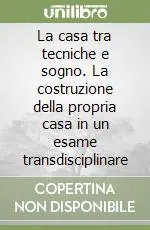 La casa tra tecniche e sogno. La costruzione della propria casa in un esame transdisciplinare Spedizione Espresso