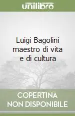Luigi Bagolini maestro di vita e di cultura Subito Disponibile