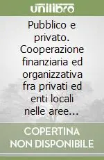 Non Perdere Pubblico e privato. Cooperazione finanziaria ed organizzativa fra privati ed enti locali nelle aree urbane