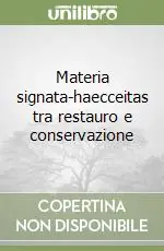 Materia signata-haecceitas tra restauro e conservazione Nuova Collezione