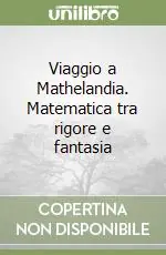 Viaggio a Mathelandia. Matematica tra rigore e fantasia Prezzo Conveniente