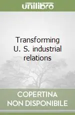 Transforming U. S. industrial relations Offerta Del Giorno
