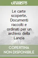 Le carte scoperte. Documenti raccolti e ordinati per un archivio della Lancia Offerta Limitata