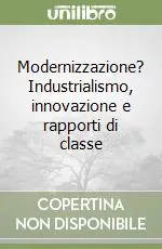 Offerta Lampo Modernizzazione? Industrialismo, innovazione e rapporti di classe