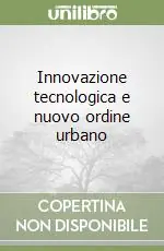 Innovazione tecnologica e nuovo ordine urbano Miglior Prezzo