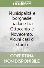 Municipalità e borghesie padane tra Ottocento e Novecento. Alcuni casi di studio Ultima Occasione