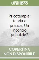 Psicoterapia teoria e pratica. Un incontro possibile? Spedizione Espresso