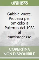 Quantità Limitata Gabbie vuote. Processi per omicidio a Palermo dal 1983 al maxiprocesso