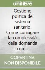 Gestione politica del sistema sanitario. Come coniugare la complessità della domanda con l‘efficenza dell‘offerta Ultima Occasione