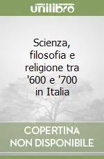 Scienza, filosofia e religione tra ‘600 e ‘700 in Italia Offerta Speciale