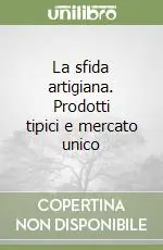 La sfida artigiana. Prodotti tipici e mercato unico Offerta Limitata