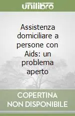 Compra Adesso Assistenza domiciliare a persone con Aids un problema aperto